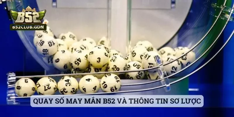 Quay số may mắn B52 và thông tin sơ lược